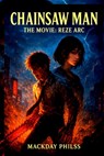 Chainsaw Man - The Movie: Reze Arc - Mackday Philss - 9798270868338