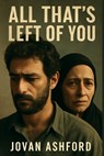 All That's Left of You: The Untold Story of Palestinian Displacement, Memory, and Resilience - A Documentary on the Lives of Noor and Hanan, Exploring - Jovan Ashford - 9798271273254