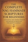 The Complete Nag Hammadi Scriptures for Beginners: Exploring the Hidden Wisdom and Mystical Roots of the Gnostic Gospels - Aurelia Veridian - 9798271361500