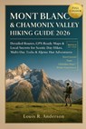 Mont Blanc & Chamonix Valley Hiking Guide 2026: Detailed Routes, GPX-Ready Maps & Local Secrets for Scenic Day Hikes, Multi-Day Treks & Alpine Hut Adv - Louis R. Anderson - 9798271747601