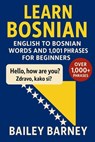 Learn Bosnian: English to Bosnian Words and 1,001 Phrases for Beginners - Bailey Barney - 9798272203342