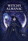 2026 Witchy Almanac: Your Complete Guide to Moon Cycles, Magical Herbs, Zodiac Astrology, Spells, and the Wheel of the Year - Editorial Mojica - 9798273155671