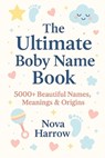 The Ultimate Baby Name Book: 5000+ Beautiful Names, Meanings & Origins - Nova Harrow - 9798273259065