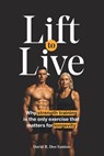 Lift to Live: Evidence-Based Strength Training Protocol for Longevity-Minded People Who Want to Build Muscle and Stay Functional for Life - David R. Dos Santos - 9798273277533