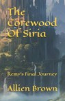 The Corewood Of Siria: Remy's Final Journey - Allien Michael Brown - 9798274224642