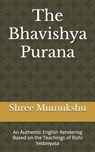 The Bhavishya Purana: An Authentic English Rendering Based on the Teachings of Rishi Vedavyasa - Shree Mumukshu - 9798274909792