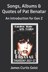 Songs, Albums & Quotes of Pat Benatar: An Introduction for Gen Z - James Curtis Geist - 9798275547931