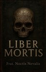 Liber Mortis: Dark Magic, Necromancy, Protection Rituals and Occult Secrets. - Noctis Nevalis - 9798276605036