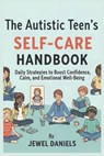 The Autistic Teen's Self-Care Handbook: Daily Strategies to Boost Confidence, Calm, and Emotional Well-Being - Jewel Daniels - 9798277513941
