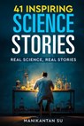 41 Inspiring Science Stories: Real Science, Real Stories - Manikantan Su - 9798279041169