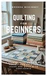 Quilting for Beginners: A Step-by-Step Guide with Projects to Help You Learn Quilting - Brenda McKinney - 9798279480111
