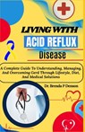 Living With Acid Reflux Disease: A Complete Guide To Understanding, Managing, And Overcoming Gerd Through Lifestyle, Diet, And Medical Solutions - Brenda P. Denson - 9798280048560