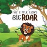 The Little Lion's Big Roar: High-Quality Print Children's Bedtime Story Books with Fun & Exciting Stories, 2-5 Years Old: Delightful English Reading S - Angel Stories - 9798280069220