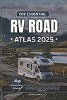 The Essential RV Road Atlas 2025: Navigate America's National Parks, Coastal Highways, and Hidden Gems with Curated Routes and Campground Tips Across - Gleason Vernon - 9798280165588