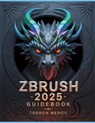 ZBRUSH 2025 Guidebook: The Comprehensive Manual on Strategies, Tips, and Instructions for 3D Modeling, Sculpting, and Digital Art Production from Novi - Torren Mercy - 9798280199309
