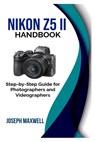Nikon Z5 II Handbook: Step-by-Step Guide for Photographers and Videographers - Joseph Maxwell - 9798280210790