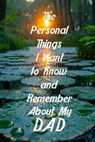 The Personal Things I Want to Know and Remember About My Dad: Memoir Type Questions for a Father to Fill Out and Pass on to Son or Daughter - Rob Smith - 9798280556553