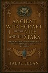 Ancient Witchcraft of the Nile and the Stars: Spells, Rituals, and Forbidden Magic from the Temples of Egypt and Babylon - Talde Lucan - 9798280581746