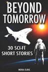 Beyond Tomorrow: 30 Sci Fi Short Stories - An Anthology of Mind-Bending Short Sci-Fi Stories for Fans of Short Stories Sci Fi and Sci Fiction Books - Nova Elric - 9798280658530