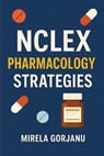 NCLEX Pharmacology Strategies - Mirela Gorjanu - 9798280934870