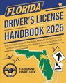 Florida Driver's License Handbook: Your Essential Guide to the Rules, Regulations, Safe Driving and Everything You Need to Know to Pass Your Test - Fabienne Hartluck - 9798281137423
