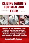 Raising Rabbits for Meat and Fiber: Everything You Need to Know About Raising Rabbits for Food, Fiber, and Sustainable Homesteading - A Practical Guid - Samantha J. T. Brooke - 9798281329040