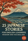 25 Japanese Stories for English Learners: Wisdom and Vocabulary (B1/B2) - Elizabeth Snow - 9798281335416