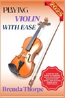 Playing Violin with Ease: A Step-By-Step Guide To Learning Violin Techniques, Reading Sheet Music, And Playing Songs With Confidence - Brenda Thorpe - 9798281429139
