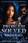 Problem Solved: Kill Em All - Christopher Diesel Hornezes - 9798281444057