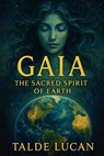 Gaia: The Sacred Spirit of Earth - Talde Lucan - 9798281472029