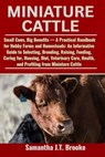 Miniature Cattle: Small Cows, Big Benefits - A Practical Handbook for Hobby Farms and Homesteads: An Informative Guide to Selecting, Breeding, Raising - Samantha J. T. Brooke - 9798281654050