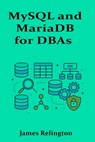 MySQL and MariaDB for DBAs: Intermediate Operations and Tuning Techniques - James Relington - 9798281661003