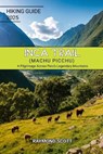 Inca Trail (Machu Picchu) Hiking Guide 2025: A Pilgrimage Across Peru's Legendary Mountains - Raymond Scott - 9798281828000