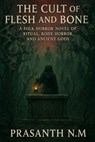 The Cult of Flesh and Bone: A Folk Horror Novel of Ritual, Body Horror, and Ancient Gods - Prasanth N. M. - 9798281904926