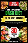 The Super Easy Dash Diet for the Newly Diagnosed: Quick and Practical Nutrition Strategies for a Healthier Life After Diagnosis - Rdn Harriet Barret - 9798281975063