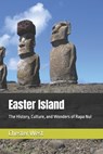Easter Island: The History, Culture, and Wonders of Rapa Nui - Chester West - 9798281989008