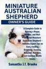 Miniature Australian Shepherd Owner's Guide: A Complete Guide to Raising a Happy, Healthy, and Well-Behaved Miniature Australian Shepherd - Includes E - Samantha J. T. Brooke - 9798282479416