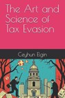 The Art and Science of Tax Evasion - Ceyhun Elgin - 9798282586633