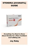 Stendra {Avanafil} Guide: Everything You Need to Know About Stendra for a More Confident and Fulfilling Life - Joy Ruby - 9798282701814