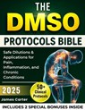 The Dmso Protocols Bible: 50+ Clinical Protocols, Safe Dilutions & Applications for Pain, Inflammation, and Chronic Conditions - James Carter - 9798282743852