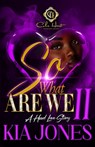 So, What Are We 2?: A Hood Love Story - Kia Jones - 9798282892789