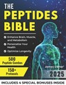 The Peptides Bible: The Ultimate Guide with 150+ Protocols and 500 Scientific Peptide Combinations to Enhance Brain, Muscle, and Metabolism, Optimize - James Carter - 9798282894431