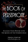 The Book Of Persephone: Awaken Your Power with the Queen of the Underworld - Teresa Cortubí - 9798282971255