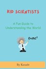 Kid Scientists: A Fundamental Guide to Understanding the World - Vijay Kanade - 9798282997446