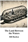 The Land Between the Waters - Daniel Van Saders - 9798283005874