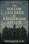 The Hollow Children of Ravenswood Asylum: Some echoes never die - Prasanth N. M. - 9798283077253