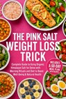 The Pink Salt Weight Loss Trick Plan: A Complete Guide to Using Organic Himalayan Salt for Detox with Morning Rituals and Diet to Boost Well-Being & N - Elena Hartwell - 9798283508702