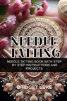Needle Tatting: Needle Tatting Book with Step by Step Instructions and Projects - Bridget Luke - 9798283660189