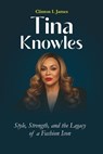 Tina Knowles Style, Strength, and the Legacy of a Fashion Icon - Clinton I. James - 9798283845043
