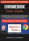 Chromebook 2025 User Guide: The Beginner's Manual to Unlock the Full Power of Your Chromebook: Unleash Powerful Features, Master Chrome OS 12, Google - Stanley R. D. Teachings - 9798283956312